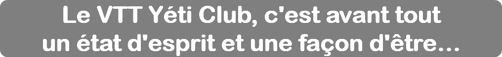 Le VTT Yéti Club, c'est avant tout un état d'esprit et une façon d'être…